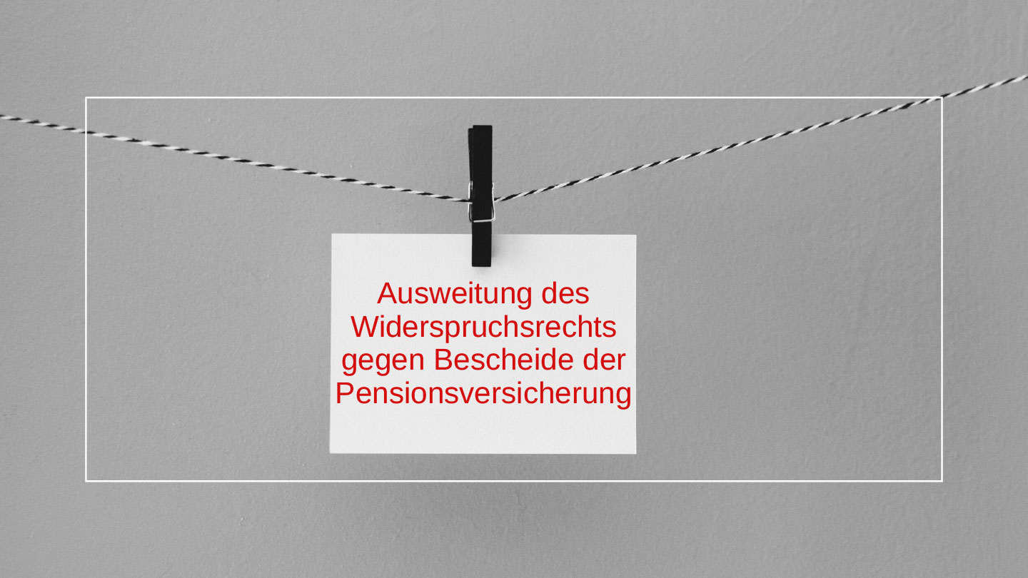 Ausweitung des Widerspruchsrechts gegen Bescheide der Pensionsversicherung