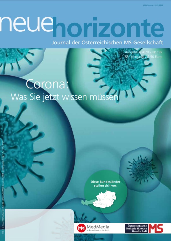 Neue Horizonte 1/2020, Journal der Österreichischen Multiple Sklerose Gesellschaft. Inhalt: Corona und Multiple Sklerose Was Sie jetzt wissen müssen (von Univ.-Prof. Dr. Fritz Leutmezer), Cochrane-Studie: Für eine fundierte Entscheidungsfindung brauchen MS-Patienten Informationen (von Kerstin Huber-Eibl), Mit dem „grossen Bruder“ bisher unzugängliche Orte entdecken, Das aufsteigende retikuläre aktivierende System (ARAS) (von Prim. Dr. Wolfgang Kubik), Österreichische Gesundheitskasse – was sich für chronisch Kranke ändert (von Kerstin Huber-Eibl), Harnwegsinfekte bei Multipler Sklerose (von Mag.pharm. Dr. Harald Fischer), Interviews mit Bereichssprecherinnen für Menschen mit Behinderungen (von Kerstin Huber-Eibl), Kompetenzteam (KT) Frauen des Behindertenrates (von Mag. Karin Chladek), MS-Selbsthilfegruppe Rheintal, MS Regionalclub Ried-Schärding, MS-Clubs und -Selbsthilfegruppen